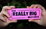 For Really Big Mistakes